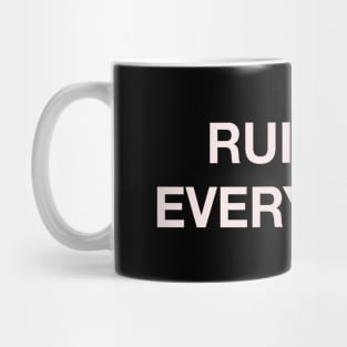 RUINING EVERyTHING Mug